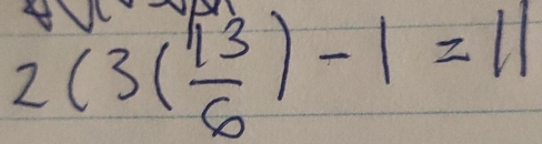 2(3( 13/6 )-1=11