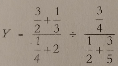 Y=frac  3/2 + 1/3  1/4 +2/ frac  3/4  1/2 + 3/5 