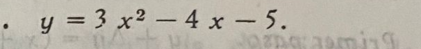 y=3x^2-4x-5.