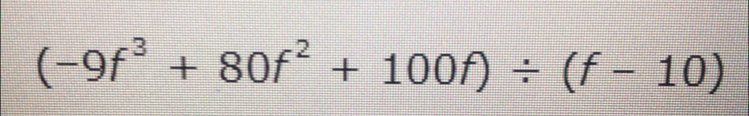 (-9f^3+80f^2+100f)/ (f-10)