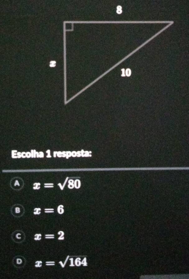 Escolha 1 resposta:
A x=sqrt(80)
B x=6
C x=2
D x=sqrt(164)