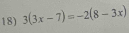 3(3x-7)=-2(8-3x)