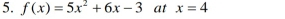 f(x)=5x^2+6x-3 at x=4