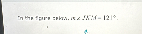 In the figure below, m∠ JKM=121°.