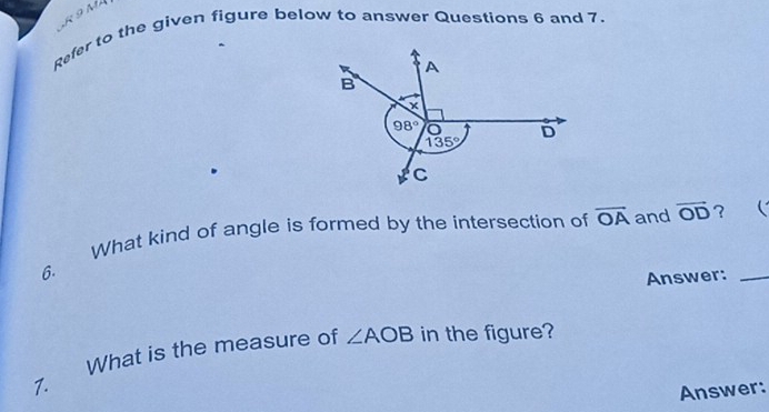 Refer to the given figure below to answer Questions 6 and 7
What kind of angle is formed by the intersection of overline OA and vector OD ?  
6.
Answer:_
What is the measure of ∠ AOB in the figure?
1.
Answer: