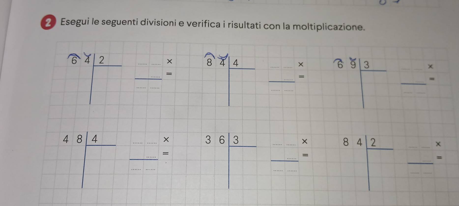 Esegui le seguenti divisioni e verifica i risultati con la moltiplicazione.
 7/6 *  12/□   _ _ * 8 _ =_ * 6 3/| _ =
 (4.814)/□  frac -* 3.8frac □  □ /□   84/□   2/□   □ /□  