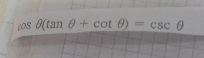 cos θ (tan θ +cot θ )=csc θ