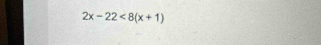 2x-22<8(x+1)