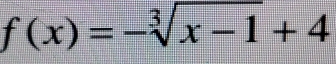 f(x)=-sqrt[3](x-1)+4