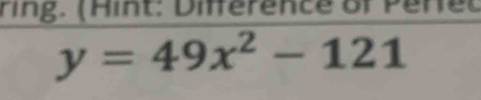 ring. (Hint: Différence of Perec
y=49x^2-121