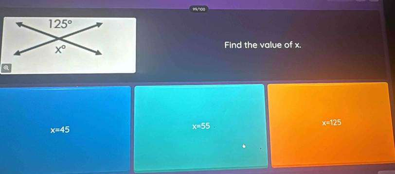 99/100
Find the value of x.
x=125
x=45
x=55