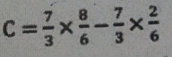 C= 7/3 *  8/6 - 7/3 *  2/6 