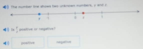 The number line shows two unknown numbers, y and z.
1) 1s  y/z  positive or nepative?
(1) positive nepative