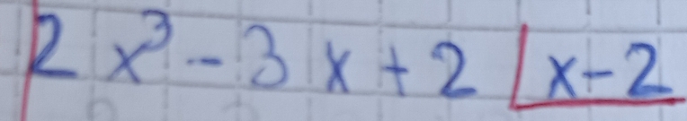 2x^3-3x+2/_ x-2