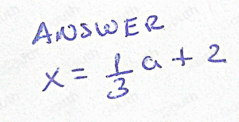 ANSWER
x= 1/3 a+2