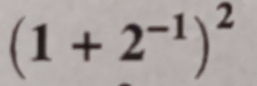 (1+2^(-1))^2