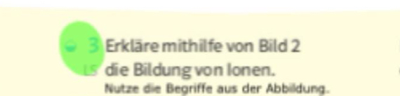 Erkläre mithilfe von Bild 2
L die Bildung von Ionen. 
Nutze die Begriffe aus der Abbildung.