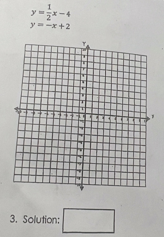 y= 1/2 x-4
y=-x+2
3. Solution: □
