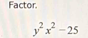 Factor.
y^2x^2-25