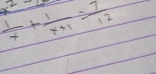 x^2=
 1/x + 1/x+1 = 7/12 