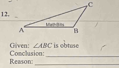 Given: ∠ ABC is obtuse 
_ 
Conclusion: 
_ 
Reason: