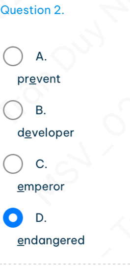 A.
prevent
B.
developer
C.
emperor
D.
endangered