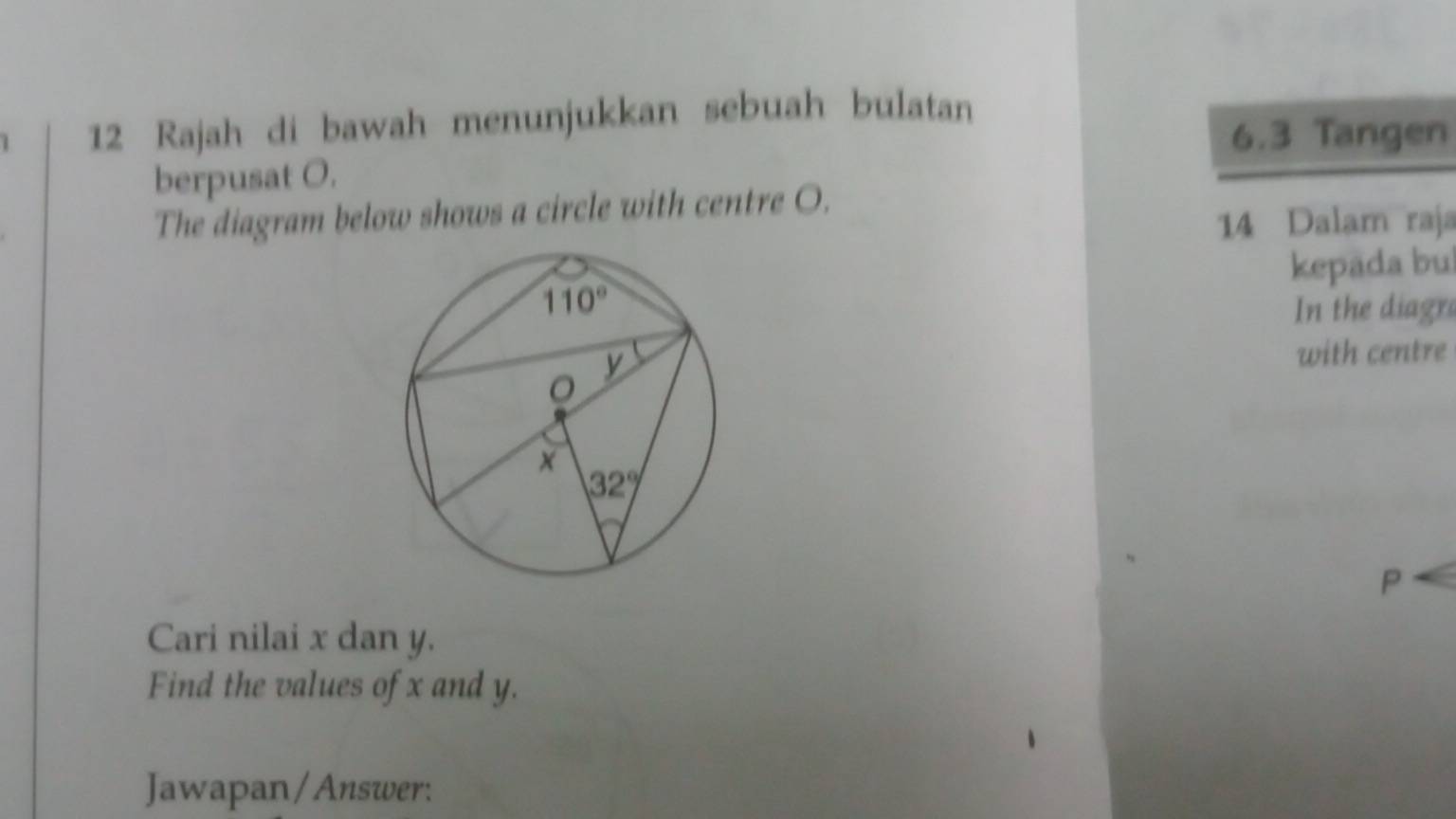 Rajah di bawah menunjukkan sebuah bulatan
6.3 Tangen
berpusat O.
The diagram below shows a circle with centre O.
14 Dalam raja
kepäda bu
In the diagre
with centre
Cari nilai x dan y.
Find the values of x and y.
Jawapan/Answer: