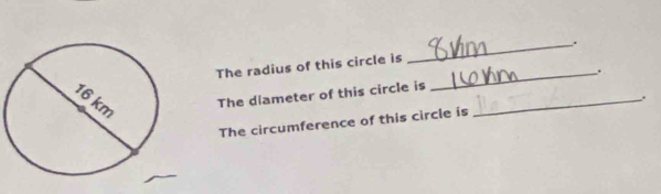 The radius of this circle is _. 
_. 
The dlameter of this circle is_ 
The circumference of this circle is .