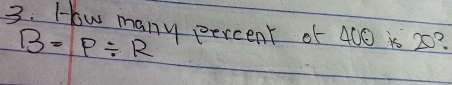 How many percent of 400 is 2?
B=P/ R