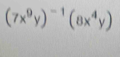 (7x^9y)^-1(8x^4y)