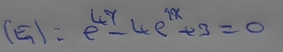 :e^(4x)-4e^(4x)+3=0