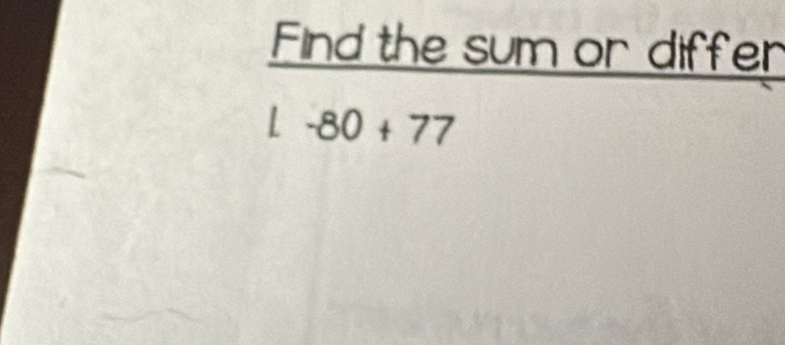 Find the sum or differ
1-80+77