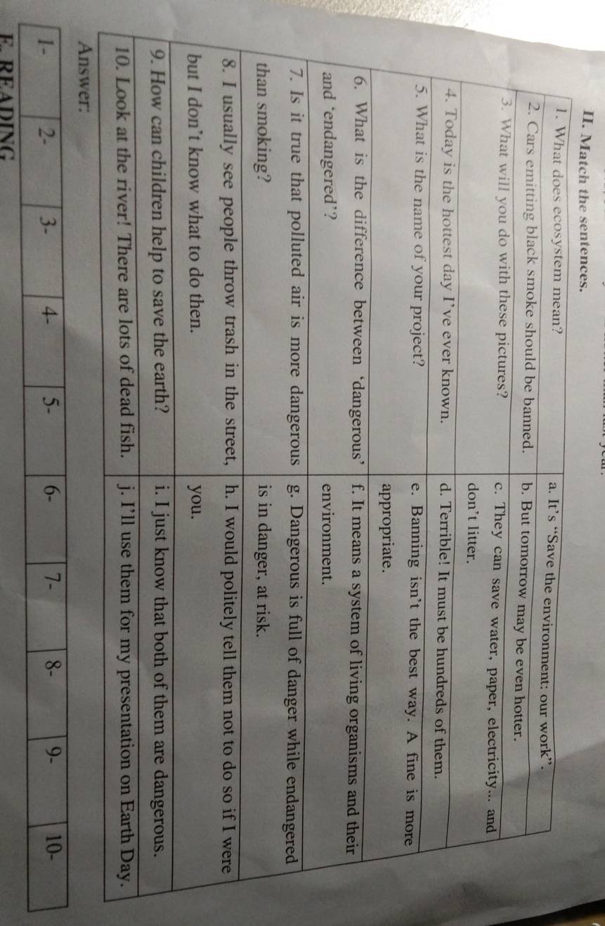 Match the sentences. 
1 - 2 - 3 - 4 - 5 - 6 - 7 - 8 - 9 - 10 - 
E READING