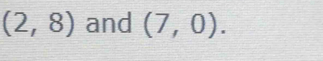 (2,8) and (7,0).