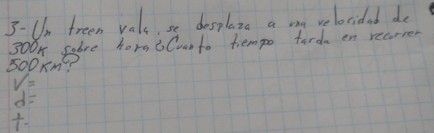 3-Un freen vals, se desplaza a ma velocidad do
300n sobre hors 6Cvanto tiempo tarda en recorrer
500xme
V=
d=
 1/1 -