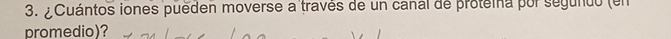¿Cuántos iones pueden moverse a través de un canal de proteina por segundo (en 
promedio)?