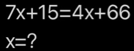 7x+15=4x+66
X= ?