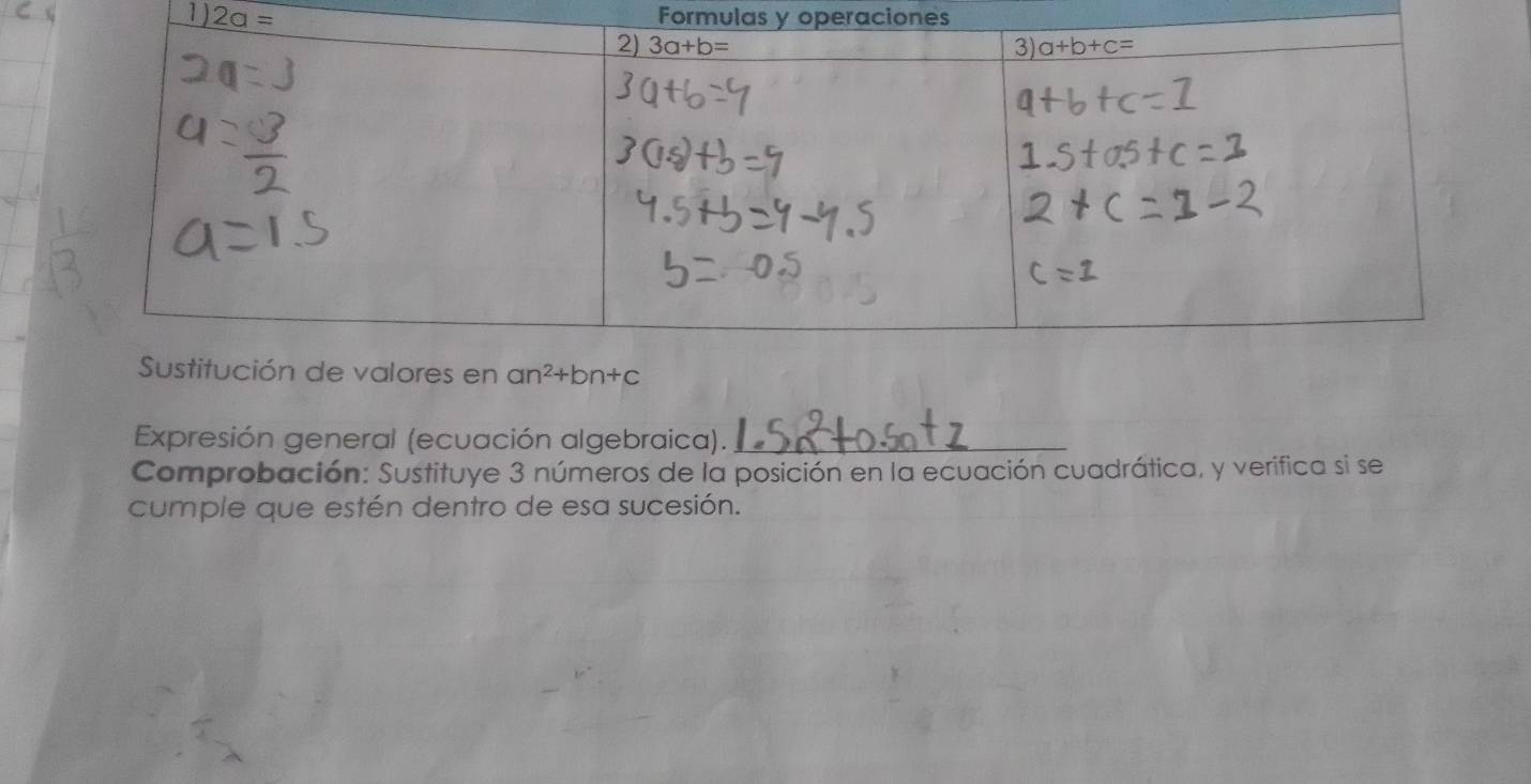 2a= Formulas y operaciones
Expresión general (ecuación algebraica)._
Comprobación: Sustituye 3 números de la posición en la ecuación cuadrática, y verifica si se
cumple que estén dentro de esa sucesión.