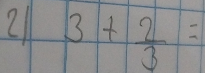 3+ 2/3 =