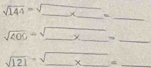 sqrt(144)=sqrt(_ )* _ =_  ___ 
sqrt(400)=sqrt(_ )* _ = ___ f(x) _ □ 
sqrt(121)-sqrt(_ )* _ = __ y=(x) _