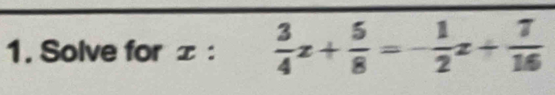 Solve for ± :  3/4 z+ 5/8 =- 1/2 z+ 7/16 