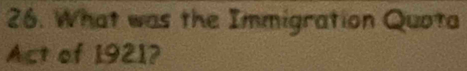 What was the Immigration Quota 
Act of 1921?