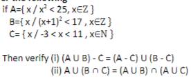 if A= x/x^2<25,x∈ Z
B= x/(x+1)^2<17,x∈ Z
C= x/-3
Then verify (i) (A∪ B)-C=(A-C)∪ (B-C)
(ii) A∪ (B∩ C)=(A∪ B)∩ (A∪ C)