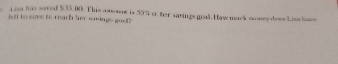 Lisa has saved $33.00. This amount is $5% of her savings goal. How much money does Lisa have 
left to save to reach her savings goal?