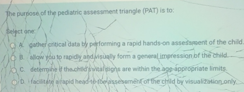 Solved: The purpose of the pediatric assessment triangle (PAT) is to ...