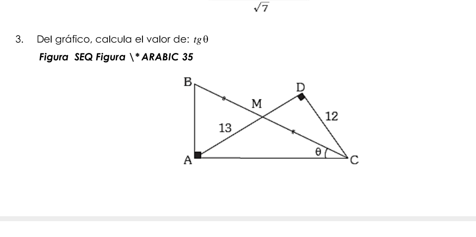 sqrt(7)
3. Del gráfico, calcula el valor de: tg θ
Figura SEQ Figura 1* ARABIC 35