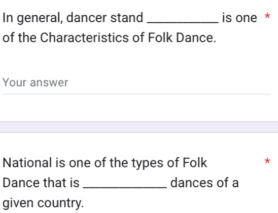 In general, dancer stand _is one * 
of the Characteristics of Folk Dance. 
Your answer 
National is one of the types of Folk 
* 
Dance that is _dances of a 
given country.