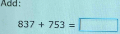 Add:
837+753=□