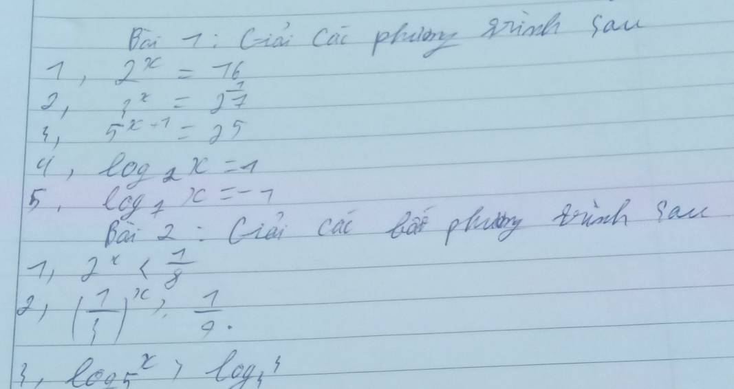 Ben 7: Già Cai plalirg sinch saw 
7, 2^x=76
o, 3^x=2 1/7 
3, 5^(x-1)=2^5
q, log _2x=1
5, log _7x=-7
pai 2: Ciai cal lot platg trinh cau 
7, 2^x
( 1/3 end(pmatrix)^x≥slant  7/9 
3, log _5x>log _33