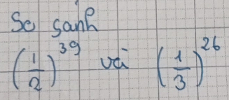 So sanR
( 1/2 )^39 ( 1/3 )^26